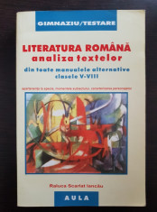 LITERATURA ROMANA ANALIZA TEXTELOR CLASELE V-VIII - Raluca Scarlat Iancau foto