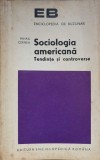 Sociologia Americana. Tendinte si Controverse - Mihail Cernea, 1974, Enciclopedica Romana, Sociologie, Paperback
