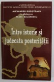 INTRE ISTORIE SI JUDECATA POSTERITATII de ALEXANDRU BUDISTEANU in dialog cu FLORI BALANESCU , 2010 , DEDICATIE *