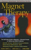 Magnet Therapy: A Natural Solutions Definitive Guide