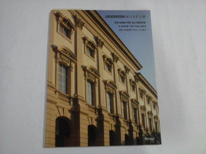 LIECHTENSTEIN MUSEUM - EIN HAUS FUR DIE KUNSTE / A HAUSE FOR THE ARTS / UNA DIMORA PER LE ARTI