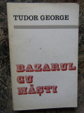 TUDOR GEORGE - BAZARUL CU MASTI