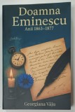 DOAMNA EMINESCU , ANII 1864 - 1877 de GEORGIANA VAJU , 2025