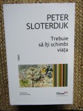 Trebuie sa iti schimbi viata - Peter Sloterdijk
