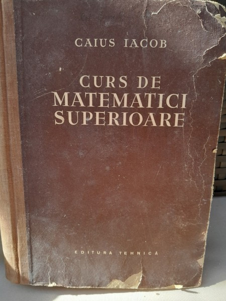 Curs de matematici superioare - Caius Iacob