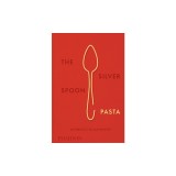 The Silver Spoon Pasta: Authentic Italian Recipes