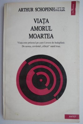 Viata, amorul, moartea &amp;ndash; Arthur Schopenhauer foto