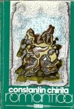 Romantica - Constantin Chirita, Editura Cartea Romaneasca, 1986, Literatura Romana Clasica
