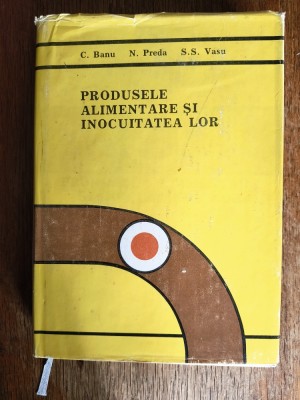 Produsele alimentare si inocuitatea lor - C. Banu, S.S. Vasu / R2P1F foto
