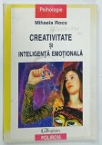 CREATIVITATE SI INTELIGENTA EMOTIONALA de MIHAELA ROCO , 2001 * PREZINTA SEMNE DE UZURA