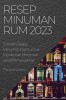 Resep Minuman Rum 2023: Cobalah Resep Minuman Rum untuk Menikmati Minuman yang Menyegarkan