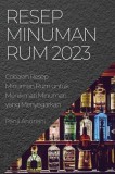 Resep Minuman Rum 2023: Cobalah Resep Minuman Rum untuk Menikmati Minuman yang Menyegarkan