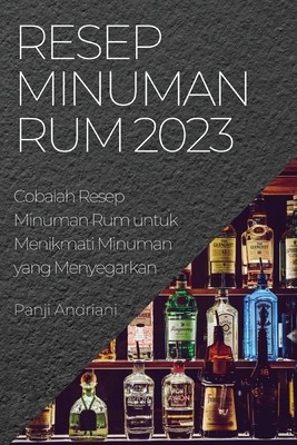 Resep Minuman Rum 2023: Cobalah Resep Minuman Rum untuk Menikmati Minuman yang Menyegarkan