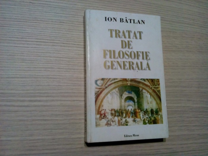 TRATAT DE FILOSOFIE GENERALA - Ion Batlan (dedicatie-autograf) -2003, 527 p.