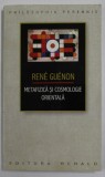 RENE GUENON - METAFIZICA SI COSMOLOGIE ORIENTALA , 2013
