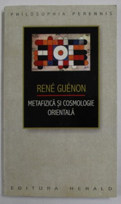 RENE GUENON - METAFIZICA SI COSMOLOGIE ORIENTALA , 2013 foto