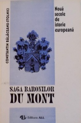 NOUA SECOLE DE ISTORIE EUROPEANA, SAGA BARONILOR DU MONT de C. BALACEANU - STOLNICI, 1995 foto