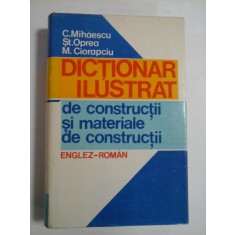 DICTIONAR ILUSTRAT de constructii si materiale de constructii (englez-roman) - C. Mihaescu * St. Oprea * M. Ciorapciu
