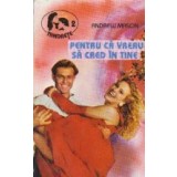 Pentru ca vreau sa cred in tine