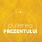 Puterea Prezentului Ed. Vi, Eckhart Tolle - Editura Curtea Veche
