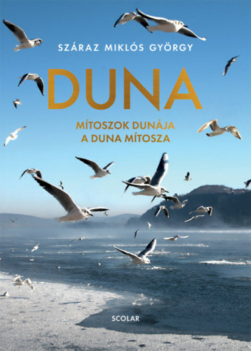 Duna - M&iacute;toszok Dun&aacute;ja a Duna m&iacute;tosza - Sz&aacute;raz Mikl&oacute;s Gy&ouml;rgy