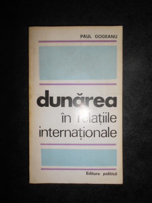 Paul Gogeanu - Dunarea in relatiile internationale foto