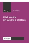 Litigii izvorate din logodna si casatorie - Lucia Irinescu
