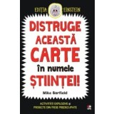 Distruge aceasta carte in numele stiintei!/Mike Barfield