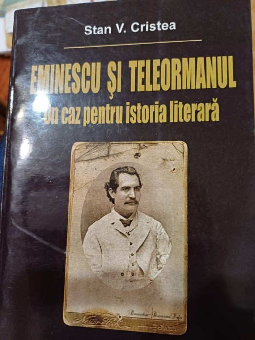 Stan V. Cristea - Eminescu și Teleormanul. Un caz pentru istoria literară