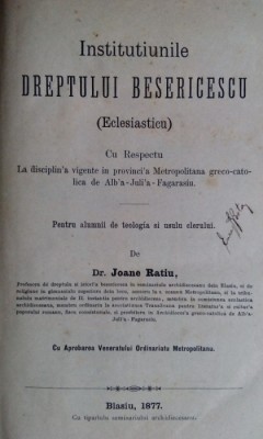 Dr. IOAN RATIU - INSTITUTIUNILE DREPTULUI BISERICESC (ECLESIASTIC) [BLAJ, 1877] foto