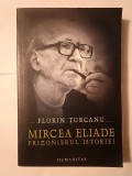 Florin Țurcanu - Mircea Eliade, prizonierul istoriei (puțin uzată, vezi descriere)
