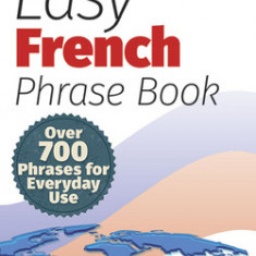 Easy French Phrase Book New Edition: Over 700 Phrases for Everyday Use