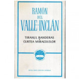 Ramon del Valle Inclan - Tiranul Banderas. Curtea miracolelor - 108624