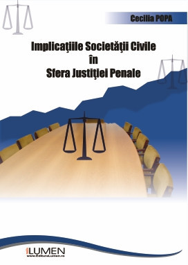 Implicațile societății civile &amp;icirc;n sfera justiției penale - Cecilia POPA foto