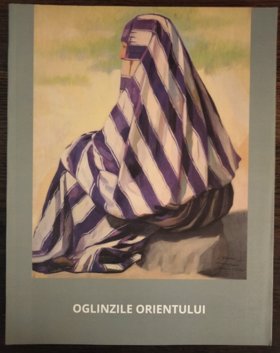 Oglinzile orientului (pictura si grafica 1850-1950)