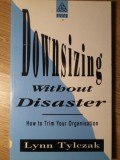 DOWNSIZING WITHOUT DISASTER. HOW TO TRIM YOUR ORGANISATION-LYNN TYLCZAK-235229