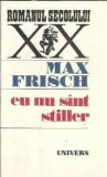 Eu nu sunt Stiller - Max Frisch, Editura Univers, Romanul Secolului XX, Literatura straina, Editie veche