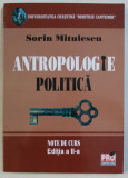 ANTROPOLOGIE POLITICA - NOTE DE CURS ED. a - II - a de SORIN MITULESCU , 2007