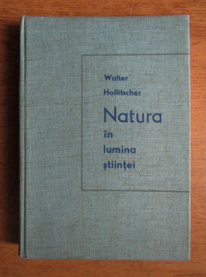 Walter Hollitscher - Natura in lumina stiintei (1962, editie cartonata) foto