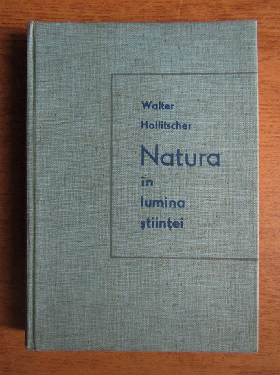 Walter Hollitscher - Natura in lumina stiintei (1962, editie cartonata)