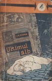 Ultimul Alb - I.M. Stefan, 1962, Editura Tineretului, Carte Politista, Beletristica, Romana, 295 pagini