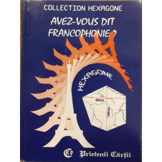 Avez vous dit francophonie? Collection hexagone