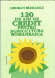 120 de ani de credit pentru agicultura romaneasca - Gheorghe Barbulescu