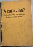 A cui e vina? - documentele cartii albe publicate de catre guvernul german -doua volume colegate