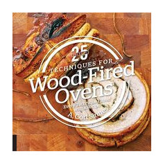 25 Essentials: Techniques for Wood-Fired Ovens