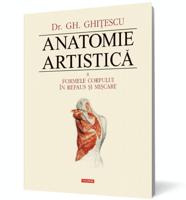 Anatomie artistică (vol. II): Formele corpului &icirc;n repaus şi mişcare