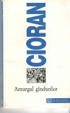 Amurgul gindurilor - E. Cioran Ed. Humanitas 1996 brosata