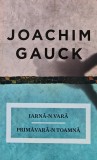 Carte Iarna-n vara primavara-n toamna, Joachim Gauck, Editura Curtea Veche, 2013, 336 pagini, brosata