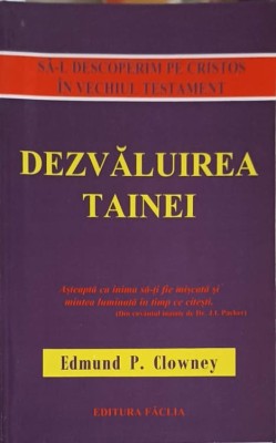 DEZVALUIREA TAINEI. SA-L DESCOPERIM PE CRISTOS IN VECHIUL TESTAMENT-EDMUND P. CLOWNEY-253012 foto