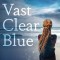 The Vast Clear Blue